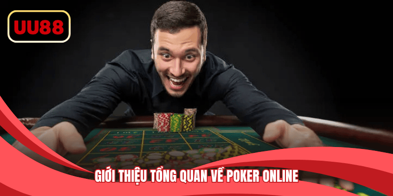 Giới thiệu tổng quan về Poker online