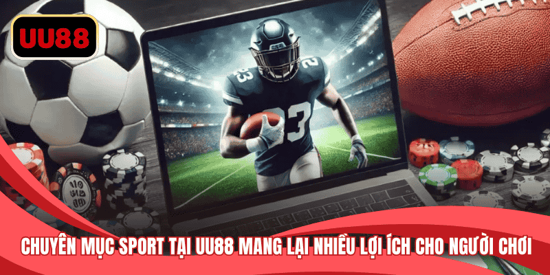 Chuyên mục Sport tại UU88 mang lại nhiều lợi ích cho người chơi