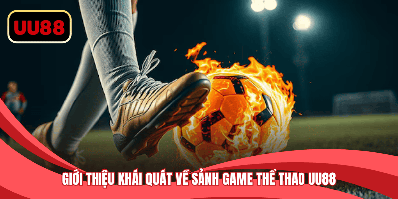 Giới thiệu khái quát về sảnh game thể thao UU88