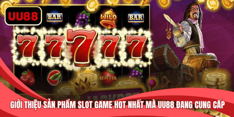 Giới thiệu những sản phẩm slot game hot nhất mà nền tảng cung cấp