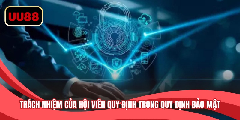 Trách nhiệm của hội viên quy định trong quy định bảo mật